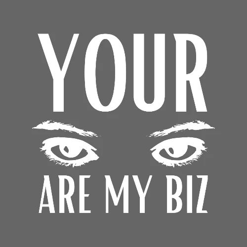 Your Eyes are my Biz