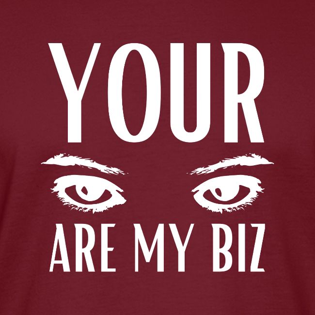 Your Eyes are my Biz