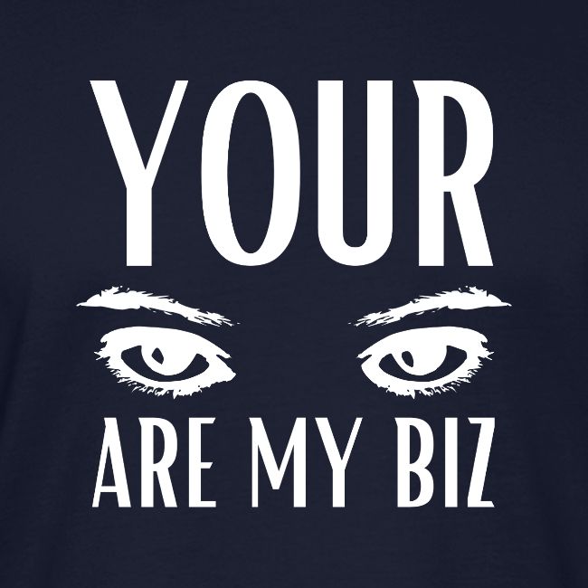 Your Eyes are my Biz
