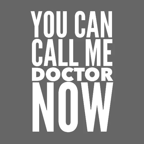 You Can Call Me Doctor Now