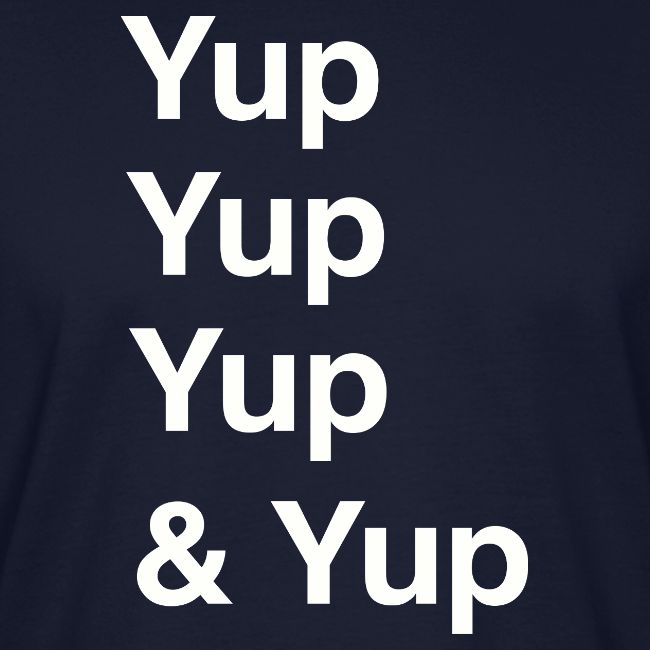 Yup, Yup, Yup & Yup