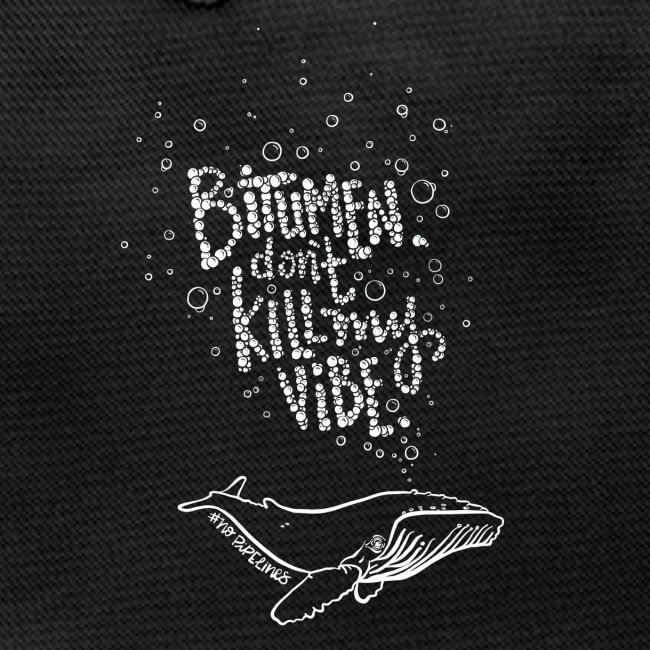 Bitumen Don't Kill My Vibe - No Pipelines!