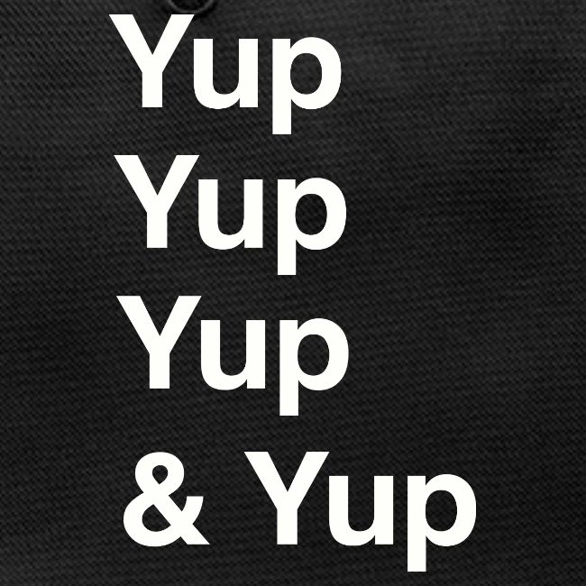 Yup, Yup, Yup & Yup