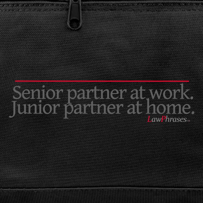 Senior partner at work. Junior partner at home.