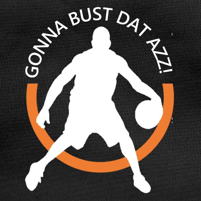 Gonna Bust Dat Azz