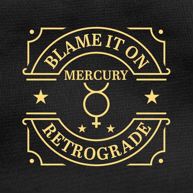 Blame It On Mercury Retrograde