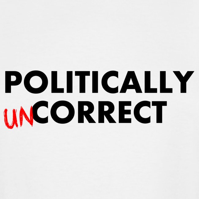 POLITICALLY UN-CORRECT