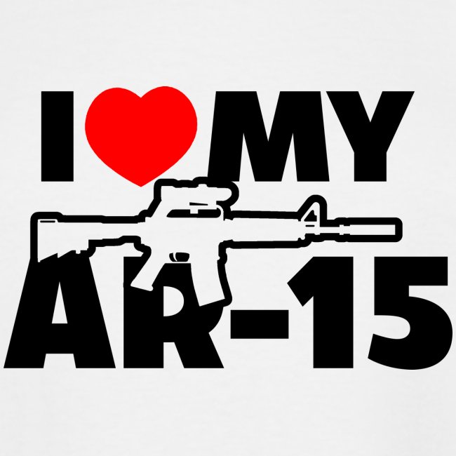 I LOVE MY AR-15
