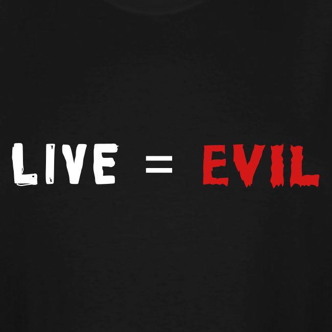 Live = Evil