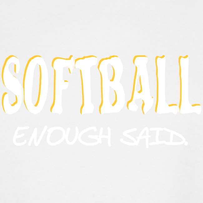 Softball Enough Said