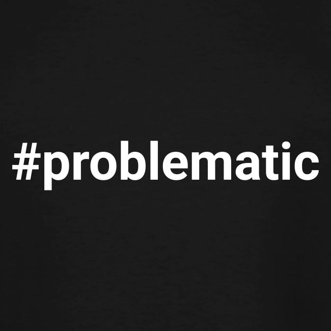 #problematic