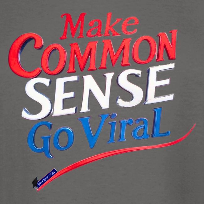 MAKE COMMON SENSE GO VIRAL ORIGINAL MADE IN U.S.A.