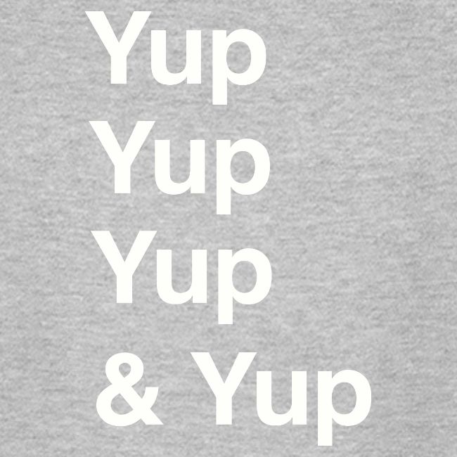 Yup, Yup, Yup & Yup
