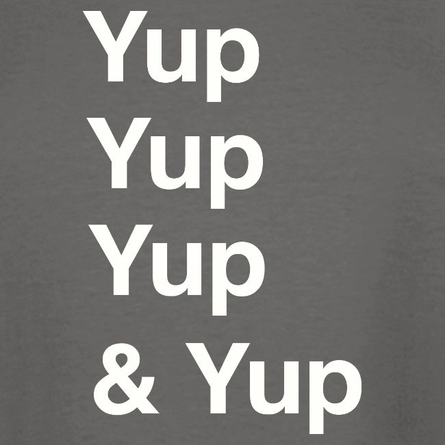 Yup, Yup, Yup & Yup