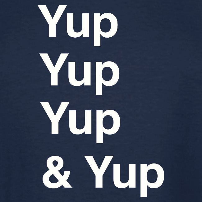 Yup, Yup, Yup & Yup