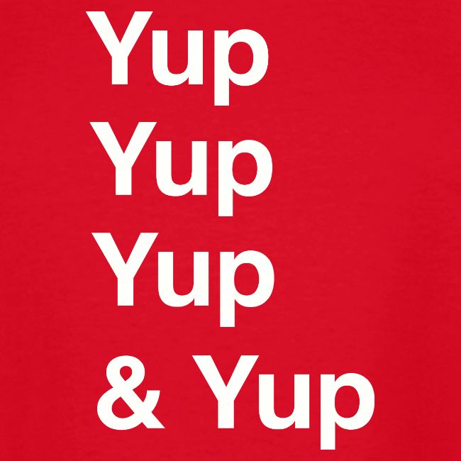 Yup, Yup, Yup & Yup