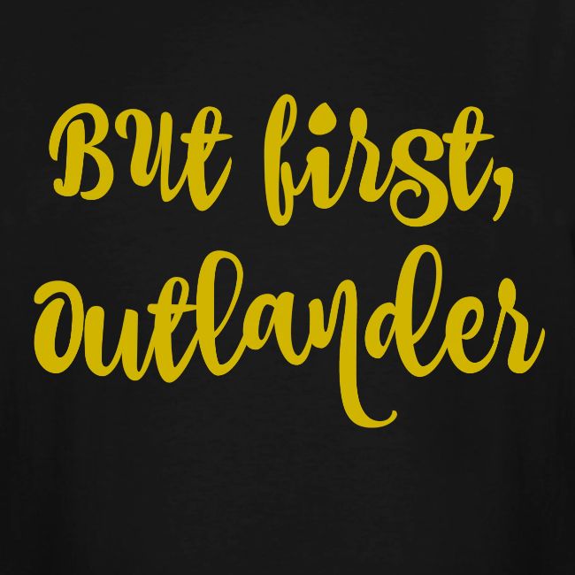 But First, Outlander