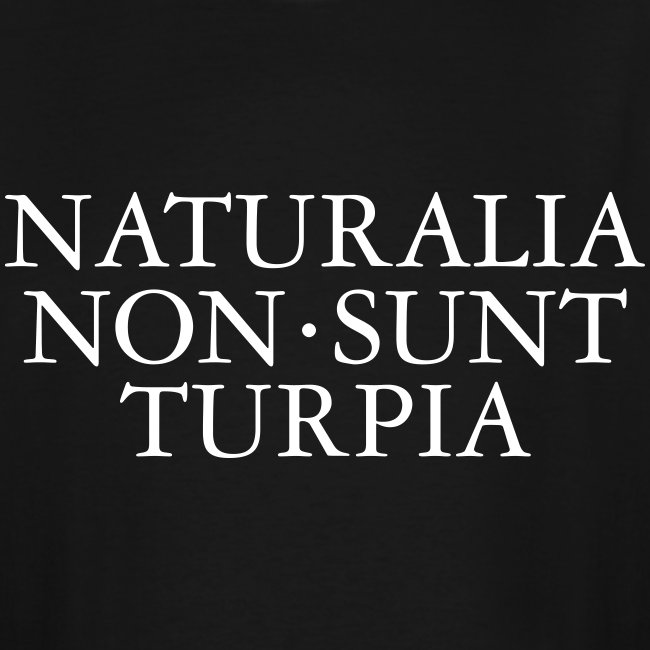 NATURALIA NON SUNT TURPIA Nature Quote
