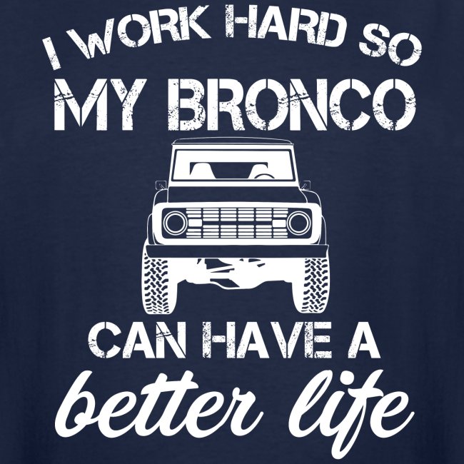 I work Hard Bronco Better Life Men's T-Shirt