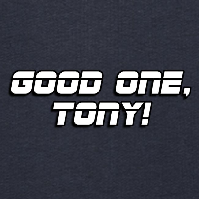 GOOD ONE, TONY! (text only)