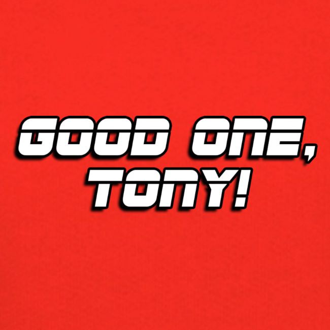 GOOD ONE, TONY! (text only)