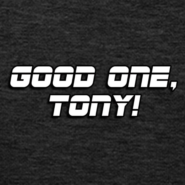GOOD ONE, TONY! (text only)