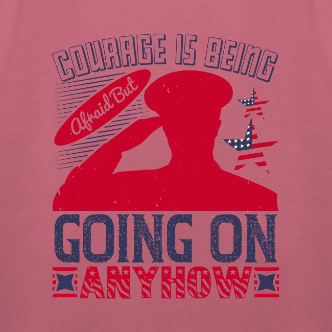 Courage is being afraid but going on anyhow