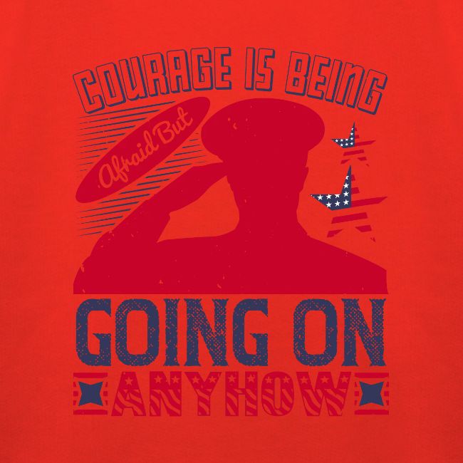 Courage is being afraid but going on anyhow