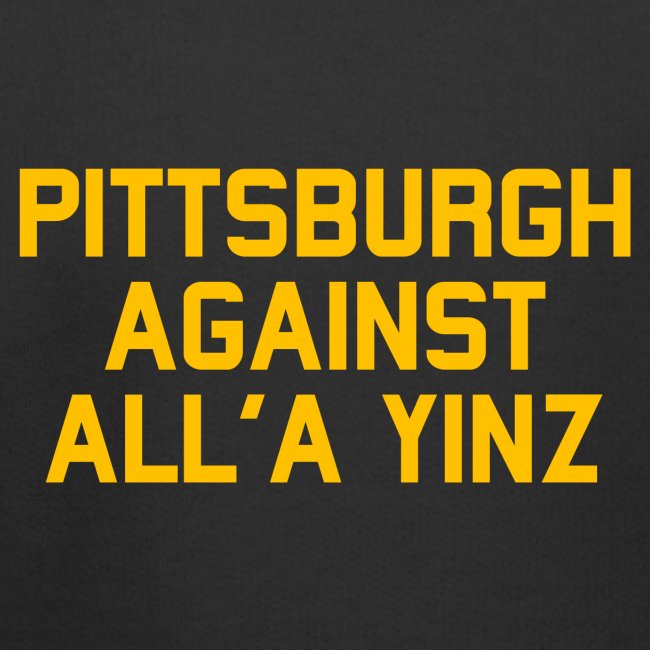 Pittsburgh Against All'a Yinz