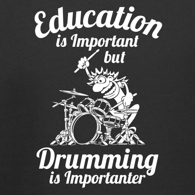 Education is Important but Drumming is Importanter