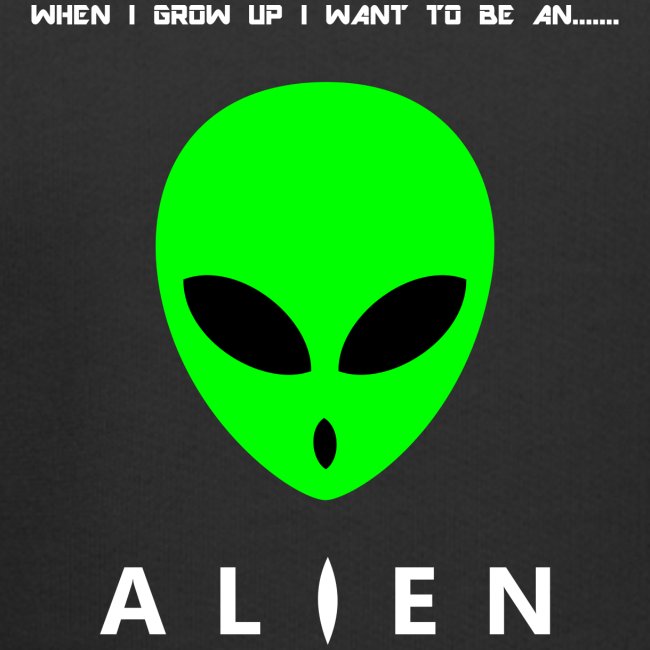 When I Grow Up I Want To Be An Alien