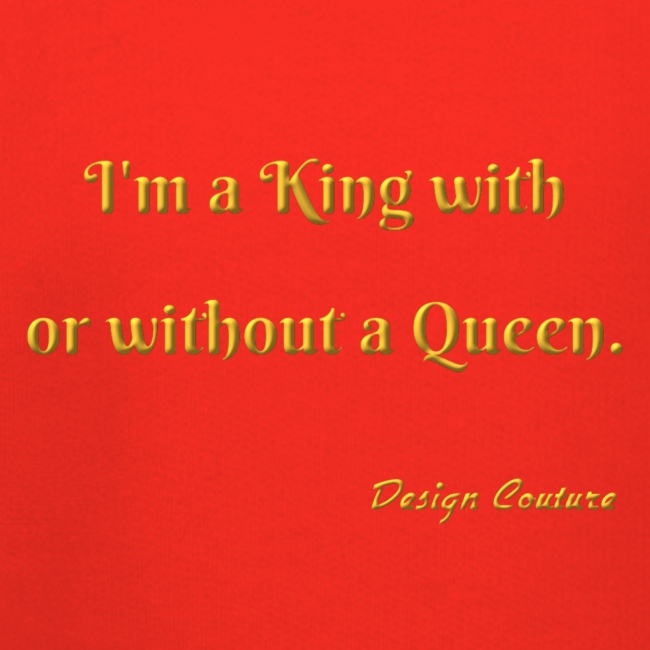 I M A KING WITH OR WITHOUT A QUEEN GOLD