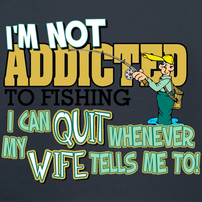 Wife Tells Me to Quit Fishing
