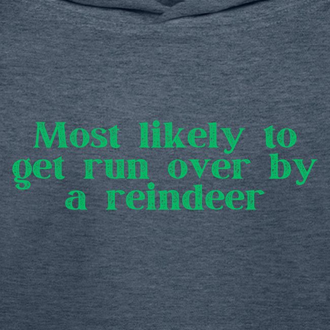 Most likely to get runover by a reindeer