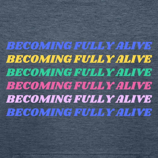 Becoming Fully Alive Multi Color