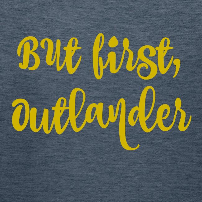 But First, Outlander