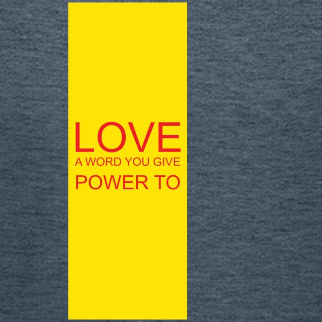 LOVE A WORD YOU GIVE POWER TO