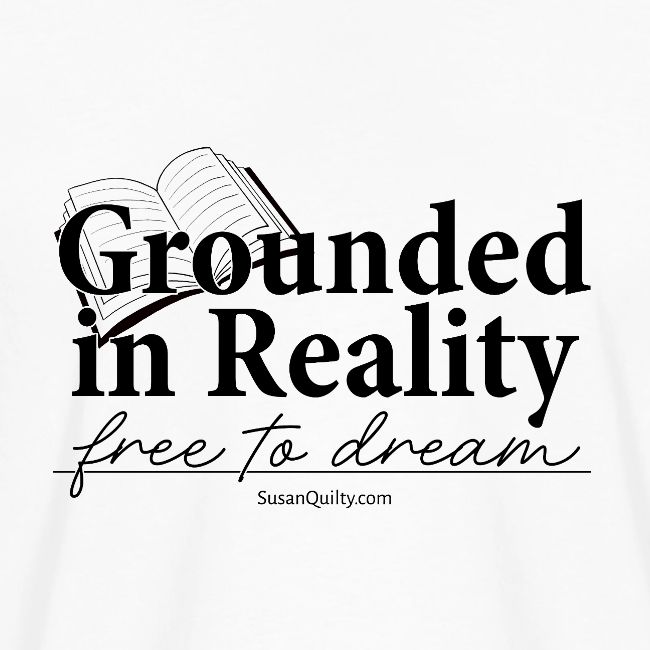 Grounded In Reality... Free to Dream
