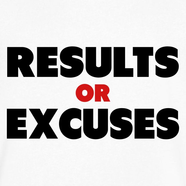 Results Or Excuses