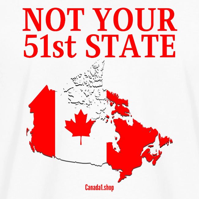 Canada Is Not Your 51st State - Canada Map Flag