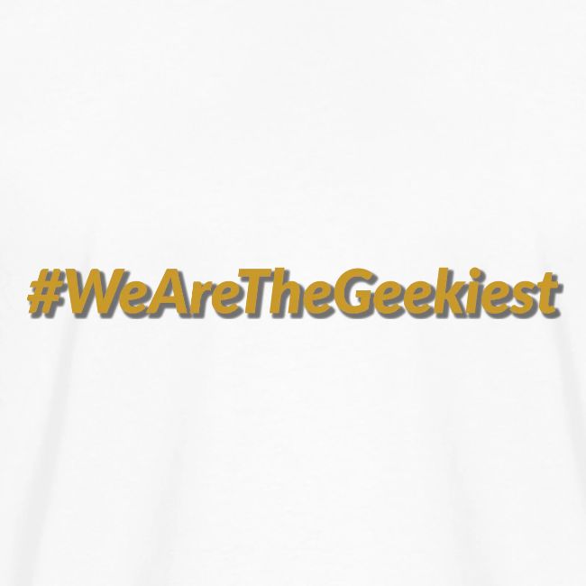 #WeAreTheGeekiest