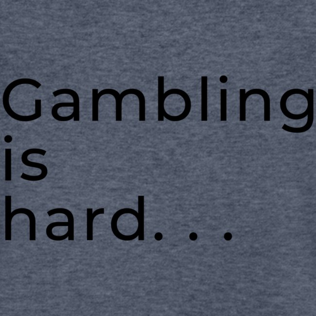 Gambling is hard