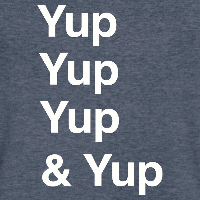 Yup, Yup, Yup & Yup
