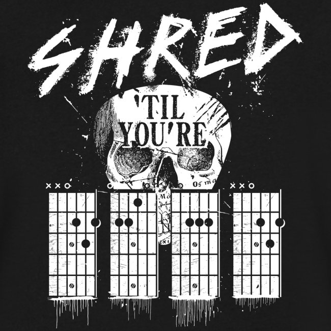 Shred 'til you're dead