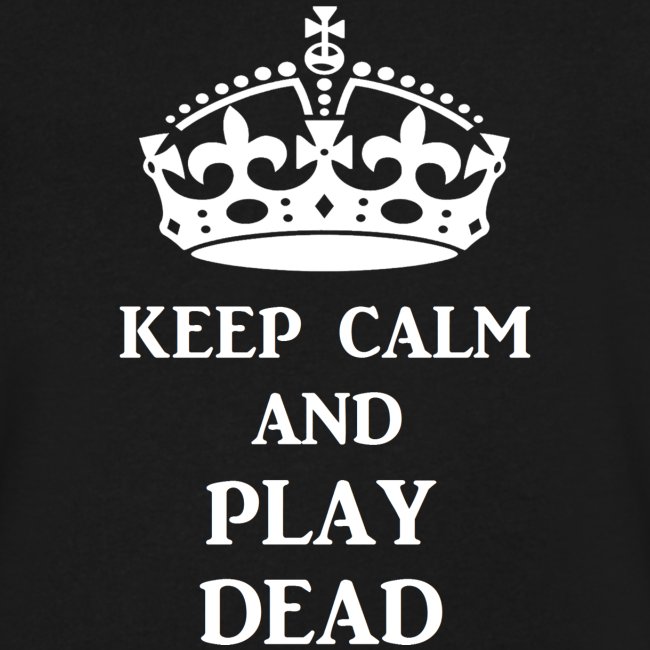 keep calm play dead wht