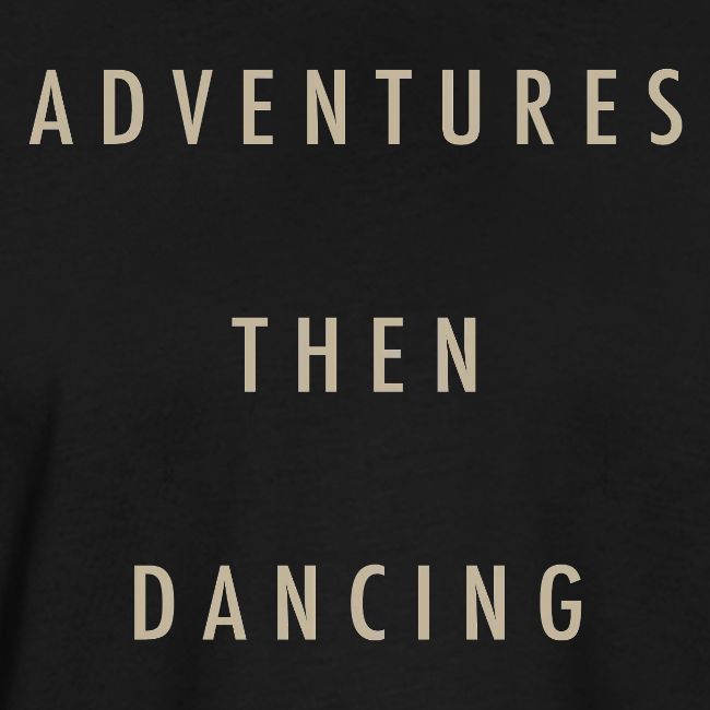 Adventures then Dancing