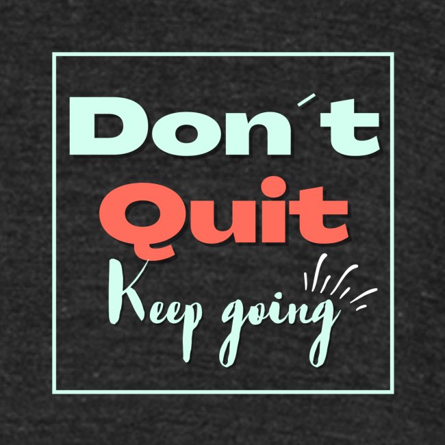 Don t quit Keep Going