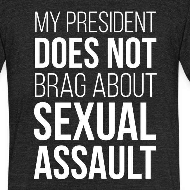 My President Does Not: Brag About Sexual Assault