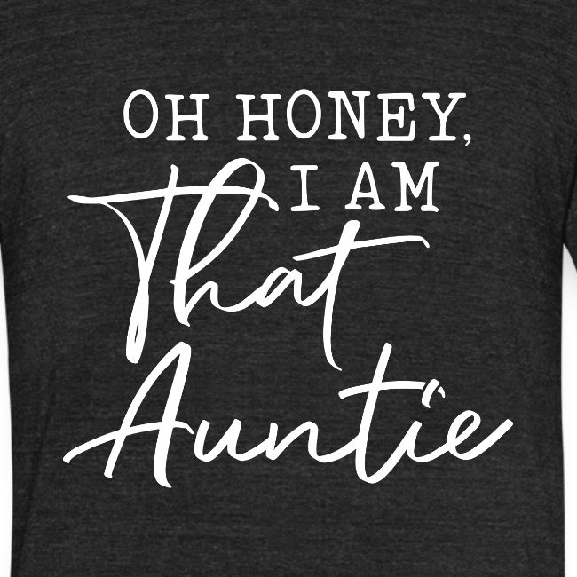 Oh Honey I Am That Auntie