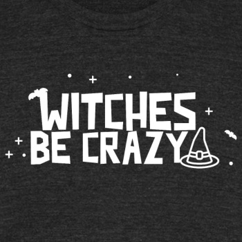 Witches be crazy - Unisex Tri-Blend T-Shirt